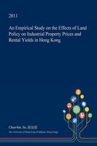 An Empirical Study on the Effects of Land Policy on Industrial Property Prices and Rental Yields in Hong Kong