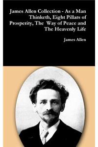 James Allen Collection - as a Man Thinketh, Eight Pillars of Prosperity, the Way of Peace and the Heavenly Life