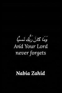 وَمَا كَانَ رَبُّكَ نَسِيًّا And Your Lord Never Forgets