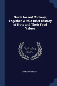 GUIDE FOR NUT COOKERY; TOGETHER WITH A B