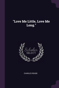 Love Me Little, Love Me Long.