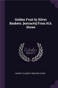 Golden Fruit in Silver Baskets. [extracts] from H.B. Stowe