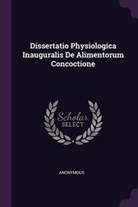 Dissertatio Physiologica Inauguralis de Alimentorum Concoctione