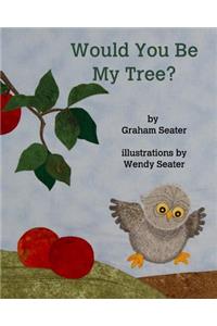 Would You Be My Tree?