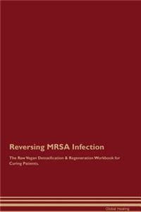 Reversing MRSA Infection The Raw Vegan Detoxification & Regeneration Workbook for Curing Patients