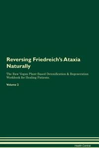 Reversing Friedreich's Ataxia Naturally the Raw Vegan Plant-Based Detoxification & Regeneration Workbook for Healing Patients. Volume 2