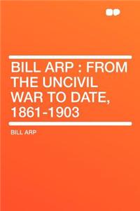 Bill Arp: From the Uncivil War to Date, 1861-1903