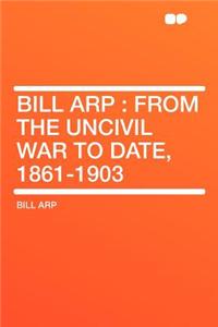 Bill Arp: From the Uncivil War to Date, 1861-1903