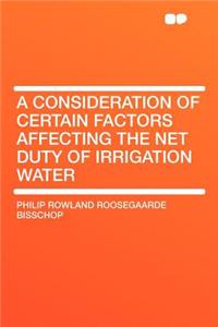 A Consideration of Certain Factors Affecting the Net Duty of Irrigation Water