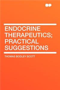 Endocrine Therapeutics; Practical Suggestions