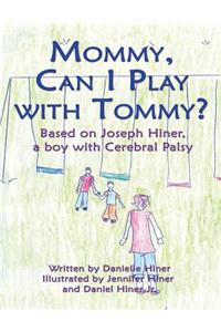 Mommy Can I Play with Tommy?: Based on Joseph Hiner, a Boy with Cerebral Palsy