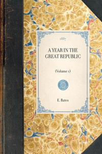 Year in the Great Republic (Vol 1)