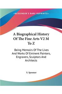 A Biographical History Of The Fine Arts V2 M To Z