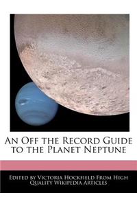 An Off the Record Guide to the Planet Neptune