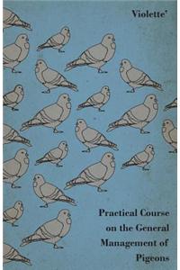 Practical Course on the General Management of Pigeons