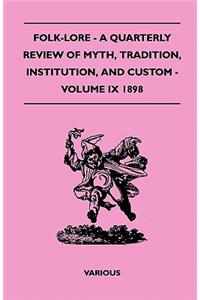 Folk-Lore - A Quarterly Review Of Myth, Tradition, Institution, And Custom - Volume IX 1898