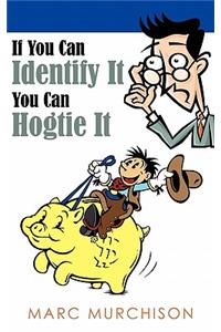 If You Can Identify It You Can Hogtie It