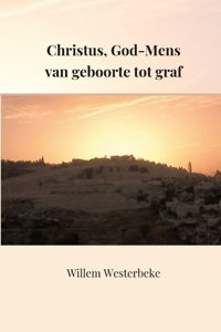 Christus, God-Mens van geboorte tot het graf