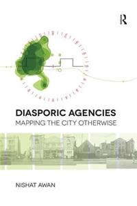 Diasporic Agencies: Mapping the City Otherwise
