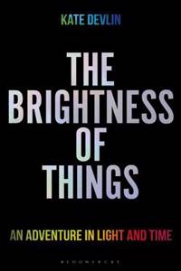 The Brightness of Things: An Adventure in Light and Time