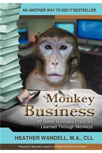 Monkey Business: 37 Better Business Practices Learned Through Monkeys
