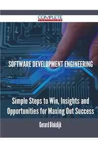 Software Development Engineering - Simple Steps to Win, Insights and Opportunities for Maxing Out Success