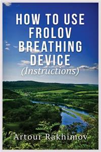 How to Use Frolov Breathing Device (Instructions)