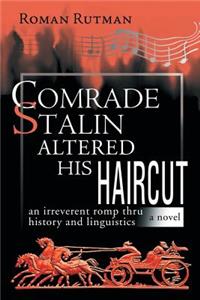 Comrade Stalin Altered His Haircut /An Irreverent Romp Thru History and Linguistics / A Novel