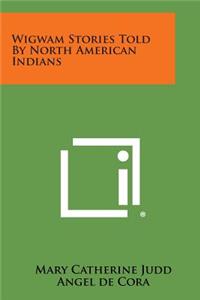 Wigwam Stories Told by North American Indians