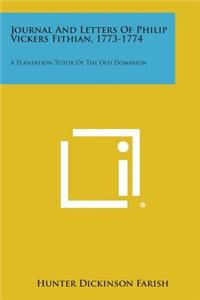 Journal and Letters of Philip Vickers Fithian, 1773-1774