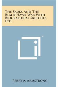 The Sauks and the Black Hawk War with Biographical Sketches, Etc.