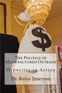 Politics of Manufactured Outrage