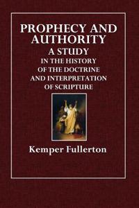 Prophecy and Authority: A Study in the History of the Doctrine and Interpretation of Scripture
