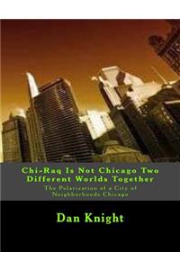 Chi-Raq Is Not Chicago Two Different Worlds Together: The Polarization of a City of Neighborhoods Chicago