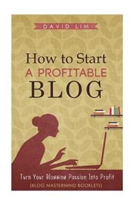 How To Start A Profitable Blog