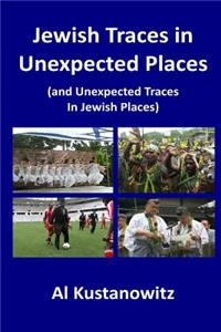 Jewish Traces in Unexpected Places: (and Unexpected Traces in Jewish Places)