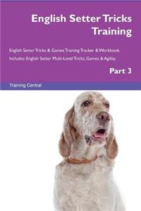 English Setter Tricks Training English Setter Tricks & Games Training Tracker & Workbook. Includes: English Setter Multi-Level Tricks, Games & Agility. Part 3