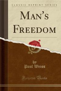 Man's Freedom (Classic Reprint)