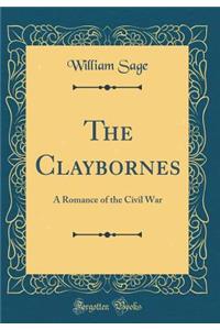 The Claybornes: A Romance of the Civil War (Classic Reprint)
