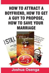 How to Attract a Boyfriend, How to Get a Guy to Propose, How to Save Your Marriage: Book Bundle Package