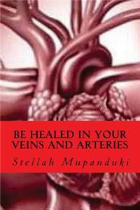 Be Healed in Your Veins and Arteries