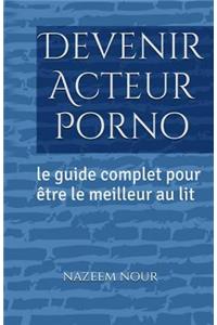 Devenir Acteur porno: Le guide complet pour etre le meilleur au lit