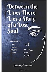 Between the Lines There Lies a Story of a Lost Soul: Volume 1