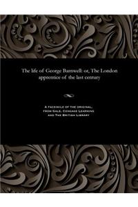 Life of George Barnwell: Or, the London Apprentice of the Last Century