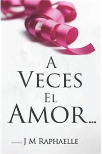 A Veces El Amor...