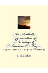 An Aesthetic Appreciation of the Writings of Rabindranath Tagore
