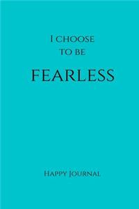 I Choose to Be Fearless Happy Journal