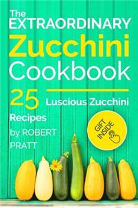 The Extraordinary Zucchini Cookbook