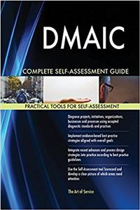 Dmaic Complete Self-Assessment Guide