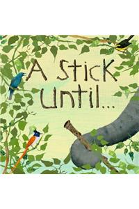 A Stick Until. . .